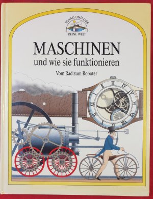 Maschinen und wie sie funktionieren : Vom Rad zum Roboter