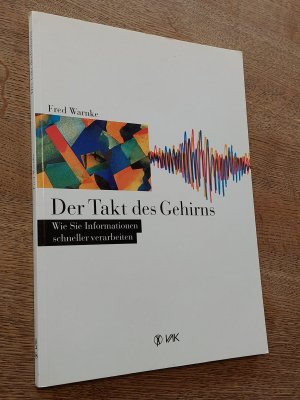 Der Takt des Gehirns. Wie Sie Informationen schneller verarbeiten