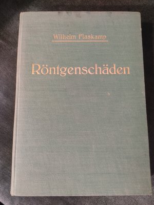 Bildtext: Über Röntgenschäden und Schäden durch radioaktive Substanzen - Ihre Symptome, Ursachen, Vermeidg und Behandlg von Wilhelm Flaskamp