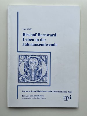 Bischof Bernward Leben in der Jahrtausendwende. Bernward von Hildesheim (960-1022) und seine Zeit. Ein Lese- und Arbeitsbuch