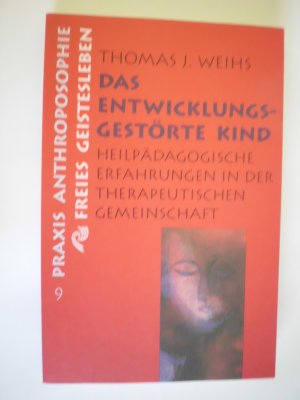 gebrauchtes Buch – Weihs, Thomas J – Das entwicklungsgestörte Kind - Heilpädagogische Erfahrungen in der therapeutischen Gemeinschaft