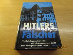 Hitlers Fälscher - Wie jüdische, amerikanische und Schweizer Agenten der SS beim Falschgeldwaschen halfen