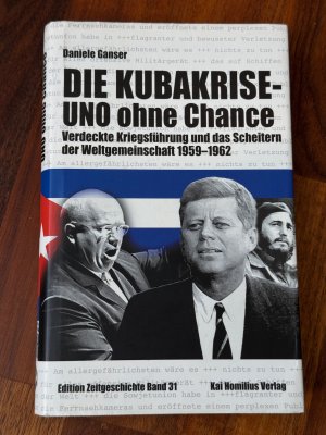 Die Kubakrise - UNO ohne Chance - Verdeckte Kriegsführung und das Scheitern der Weltgemeinschaft 1959-1962 - Unterschrift original vom Autor