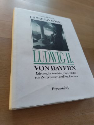 Er war ein König, Ludwig II. [der Zweite] von Bayern - Erlebtes, Erforschtes, Erdichtetes von Zeitgenossen und Nachfahren