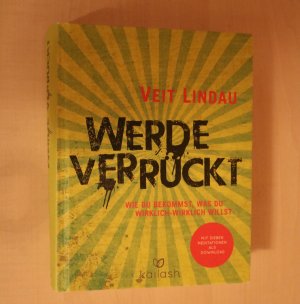 gebrauchtes Buch – Veit Lindau – Werde verrückt - Wie du bekommst, was du wirklich-wirklich willst