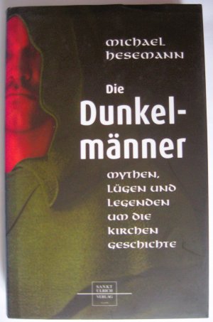 Die Dunkelmänner - Mythen, Lügen und Legenden um die Kirchengeschichte