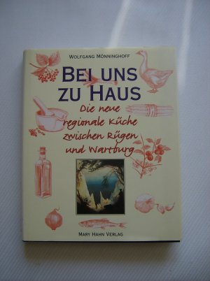 gebrauchtes Buch – Wolfgang Mönninghoff – Bei uns zu Haus - Die neue regionale Küche zwischen Rügen und Wartburg