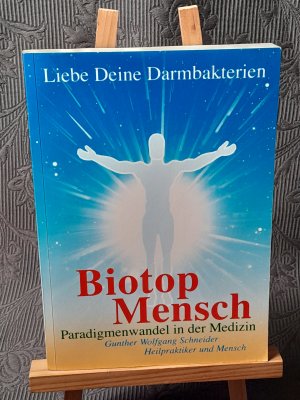 gebrauchtes Buch – Gunther Wolfgang Schneider – Liebe deine Darmbakterien - Biotop Mensch - Paradigmenwandel in der Medizin