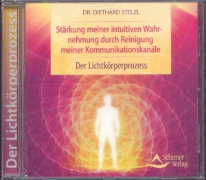 Stärkung meiner intuitiven Wahrnehmung durch Reinigung meiner Kommunikationskanäle. Der Lichtkörperprozess. CD !