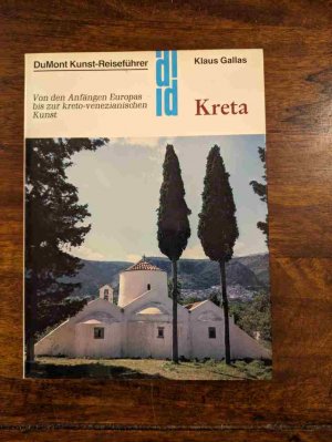 Kreta. Kunst - Reiseführer. Von den Anfängen Europas bis zur kreto-venezianischen Kunst