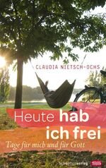 gebrauchtes Buch – Claudia Nietsch-Ochs – Heute hab ich frei - Tage für mich und für Gott