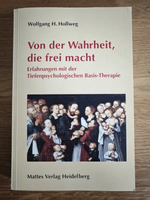 gebrauchtes Buch – Hollweg, Wolfgang H – Von der Wahrheit, die frei macht - Erfahrungen mit der Tiefenpsychologischen Basis-Therapie