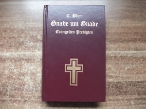 Gnade um Gnade. Evangelien-Predigten für das ganze Kirchenjahr. NACHDRUCK.