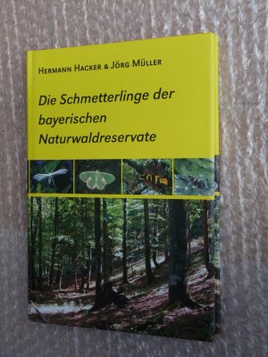 gebrauchtes Buch – Hermann Hacker – Die Schmetterlinge der bayerischen Naturwaldreservate - Eine Charakterisierung der süddeutschen Waldlebensraumtypen anhand der Lepidoptera (Insecta)