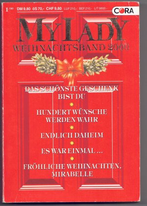 Mylady Weihnachtsband 2000 : Das schönste Geschenk bist Du / Hundert Wünsche werden wahr / Endlich Daheim / Es war einmal... / Fröhliche Weihnachten Mirabelle