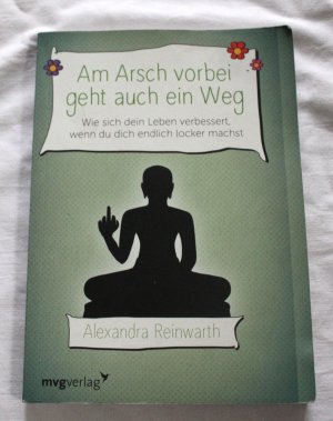 gebrauchtes Buch – Alexandra Reinwarth – Am Arsch vorbei geht auch ein Weg - Wie sich dein Leben verbessert, wenn du dich endlich locker machst