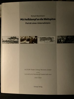 Mit Heißdampf an die Weltspitze. Porträt eines Unternehmens. - ALSTOM Power Energy Recovery GmbH, vormals Schmidt'sche Heissdampf-Gesellschaft mbH 1910-2010