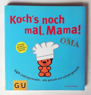 KOCH'S NOCH MAL, MAMA!  140 Lieblingsrezepte – alle gesund und schnell gemacht  Schmeckt garantiert – von Kindern getestet!