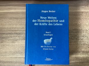 Neue Welten der Homöopathie und der Kräfte des Lebens. Grundlagen. Mit C4-Texten von Witold Ehrler