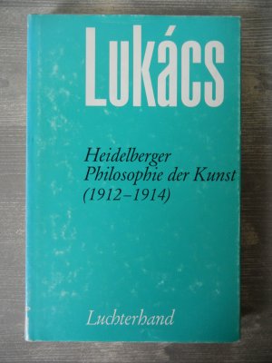 Heidelberger Philosophie der Kunst (1912-1914), frühe Schriften zur Ästhetik Bd. I – Georg Lukács Werke Bd.16