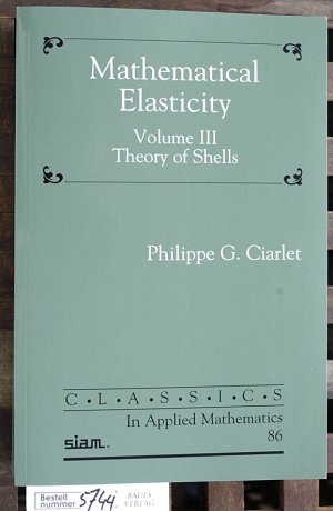 gebrauchtes Buch – Ciarlet, Philippe G – Mathematical elasticity. Vol. 3. Theorie of Shells. In Applied Mathematics 86