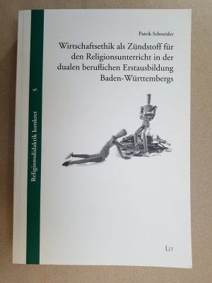 Wirtschaftsethik als Zündstoff für den Religionsunterricht in der dualen beruflichen Erstausbildung Baden-Württembergs