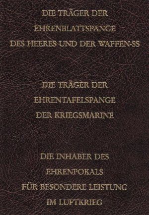 Die Träger der Ehrenblattspange des Heeres und der Waffen-SS // Der Kriegsmarine und die Inhaber des Ehrenpokals für besondere Leistungen im Luftkrieg