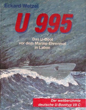 gebrauchtes Buch – Eckard Wetzel – U 995. Das U- Boot vor dem Marine- Denkmal in Laboe. Der weltberühmte deutsche U- Boot- Typ VII C