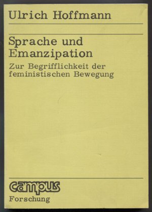 Sprache und Emanzipation: Zur Begrifflichkeit der feministischen Bewegung. (= Campus Forschung Band 89.)