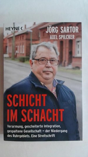 gebrauchtes Buch – Jörg Sartor – SCHICHT IM SCHACHT: VERARMUNG, GESCHEITERTE INTEGRATION, GESPALTENE GESELLSCHAFT - DER NIEDERGANG DES RUHRGEBIETS. EINE STREITSCHRIFT.