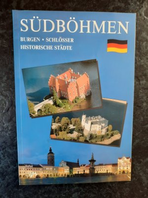 Südböhmen: Burgen - Schlösser - Historische Städte.