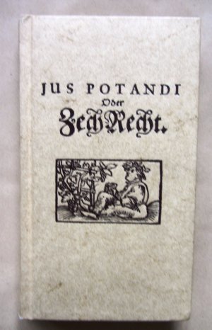 Jus Potandi oder Zechrecht. Nachdruck der deutschen Bearbeitung des "Jus Potandi" von Richard Brathwaite aus dem Jahre 1616. Nachwort von Michael Stolleis.