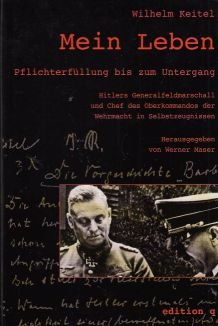 gebrauchtes Buch – Wilhelm Keitel – Mein Leben. Pflichterfüllung bis zum Untergang. Hitlers Generalfeldmarschall und Chef des Oberkommandos der Wehrmacht in Selbstzeugnissen.