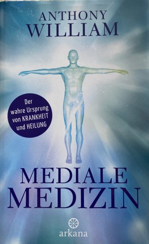 gebrauchtes Buch – Anthony William – Mediale Medizin - Der wahre Ursprung von Krankheit und Heilung