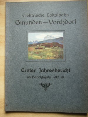 antiquarisches Buch – verlag der lokalbahn gmunden - vorchdorf ag (hrsg – erster jahresbericht der elektrischen lokalbahn gmunden - vorchdorf, berichtsjahr 1912