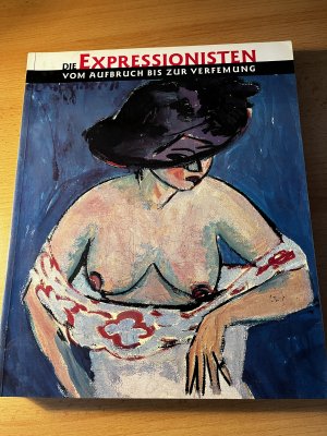 Die Expressionisten. Vom Aufbruch bis zur Verfemung