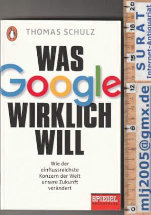 gebrauchtes Buch – Thomas Schulz – Was Google wirklich will. Wie der einflussreichste Konzern der Welt unsere Zukunft verändert.