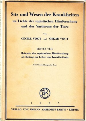 Sitz und Wesen der Krankheiten im Lichte der topistischen Hirnforschung und des Variierens der Tiere. Erster Teil. Befunde der topistischen Hirnforschung […]