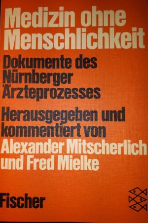 Medizin ohne Menschlichkeit : Dokumente des Nürnberger Aerzteprozesses