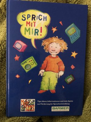 Sprich mit mir! - Tips, Ideen, Informationen und viele Spiele zur Förderung der Sprachentwicklung