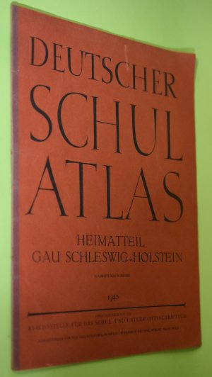 Deutscher Schulatlas : Heimatteil Gau Schleswig-Holstein Bearb. v. W. Eggers Hrsg. v. d. Reichsstelle f. d. Schul- u. Unterrichtsschrifttum