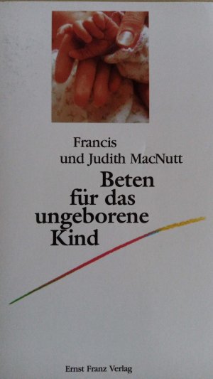 gebrauchtes Buch – MacNutt, Francis; MacNutt – Werdendes Leben sorgend und betend begleiten - Beten für das ungeborene Kind