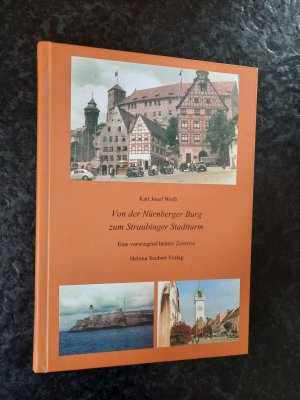 gebrauchtes Buch – Karl Josef Weiss – Von der Nürnberger Burg zum Straubinger Stadtturm - eine vorwiegend heitere Zeitreise