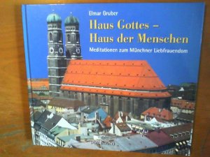 gebrauchtes Buch – Elmar Gruber – Haus Gottes - Haus der Menschen. Meditationen zum Münchner Liebfrauendom. Mit einer kunstgeschichtlichen Betrachtung von Thomas Kupferschmied.