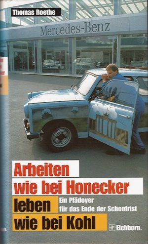 gebrauchtes Buch – Thomas Roethe – Arbeiten wie bei Honecker, leben wie bei Kohl