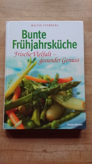 gebrauchtes Buch – Walter Stemberg – Bunte Frühjahrsküche Frische Vielfalt- gesunder Genuss