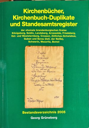 Kirchenbücher, Kirchenbuch-Duplikate und Standesamtsregister der ehemals brandenburgischen Kreise Königsberg, Soldin, Landsberg, Arnswalde, Friedeberg […]