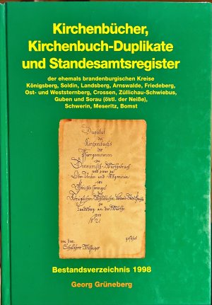 Kirchenbücher, Kirchenbuch-Duplikate und Standesamtsregister der ehemals brandenburgischen Kreise Königsberg, Soldin, Landsberg, Arnswalde, Friedeberg […]