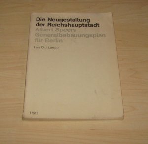 Die Neugestaltung der Reichshauptstadt: Albert Speers Generalbebauungsplan für Berlin