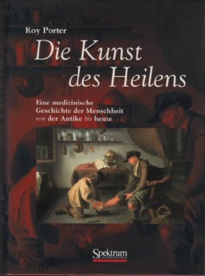 gebrauchtes Buch – Roy Porter – Die Kunst des Heilens - Eine medizinische Geschichte der Menschheit von der Antike bis heute